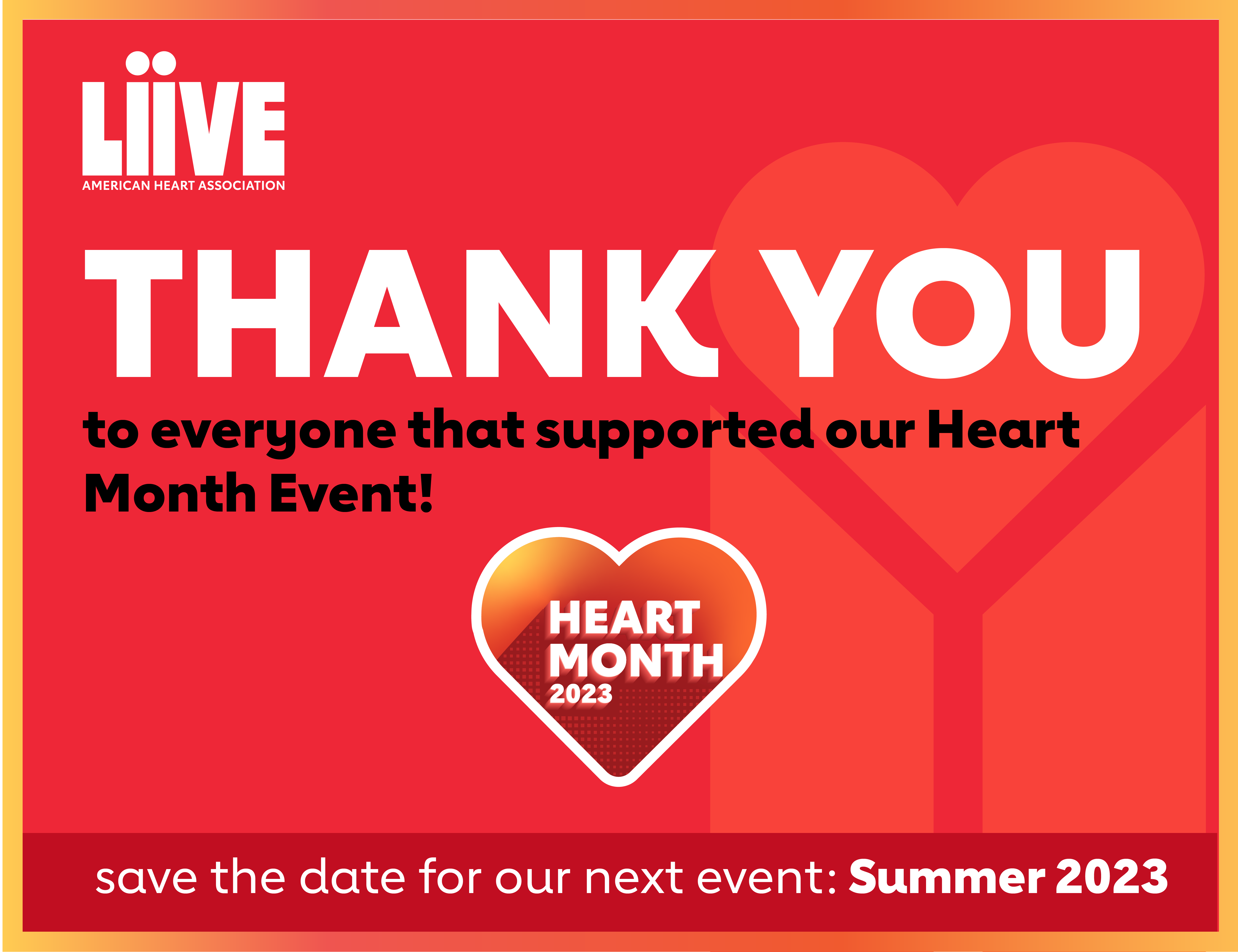 Thank You to everyone that supported our Heart Month Event. Save the date for the next event: Summer 2023
